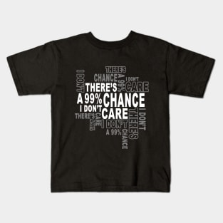 There's a 99%Chance i don't care Kids T-Shirt